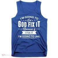 I'm Going To Let God Fix It Because If I Fix It Tank Top thumb 0