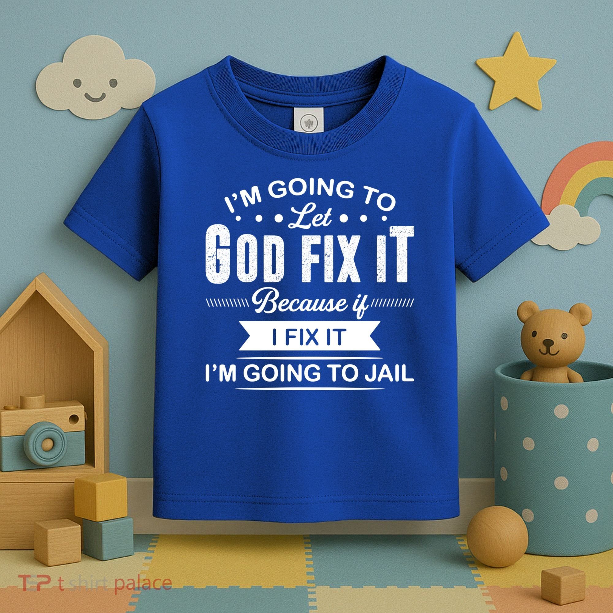 I'm Going To Let God Fix It Because If I Fix It Toddler T-Shirt