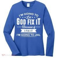 I'm Going To Let God Fix It Because If I Fix It Women's Long Sleeve Shirt thumb 0