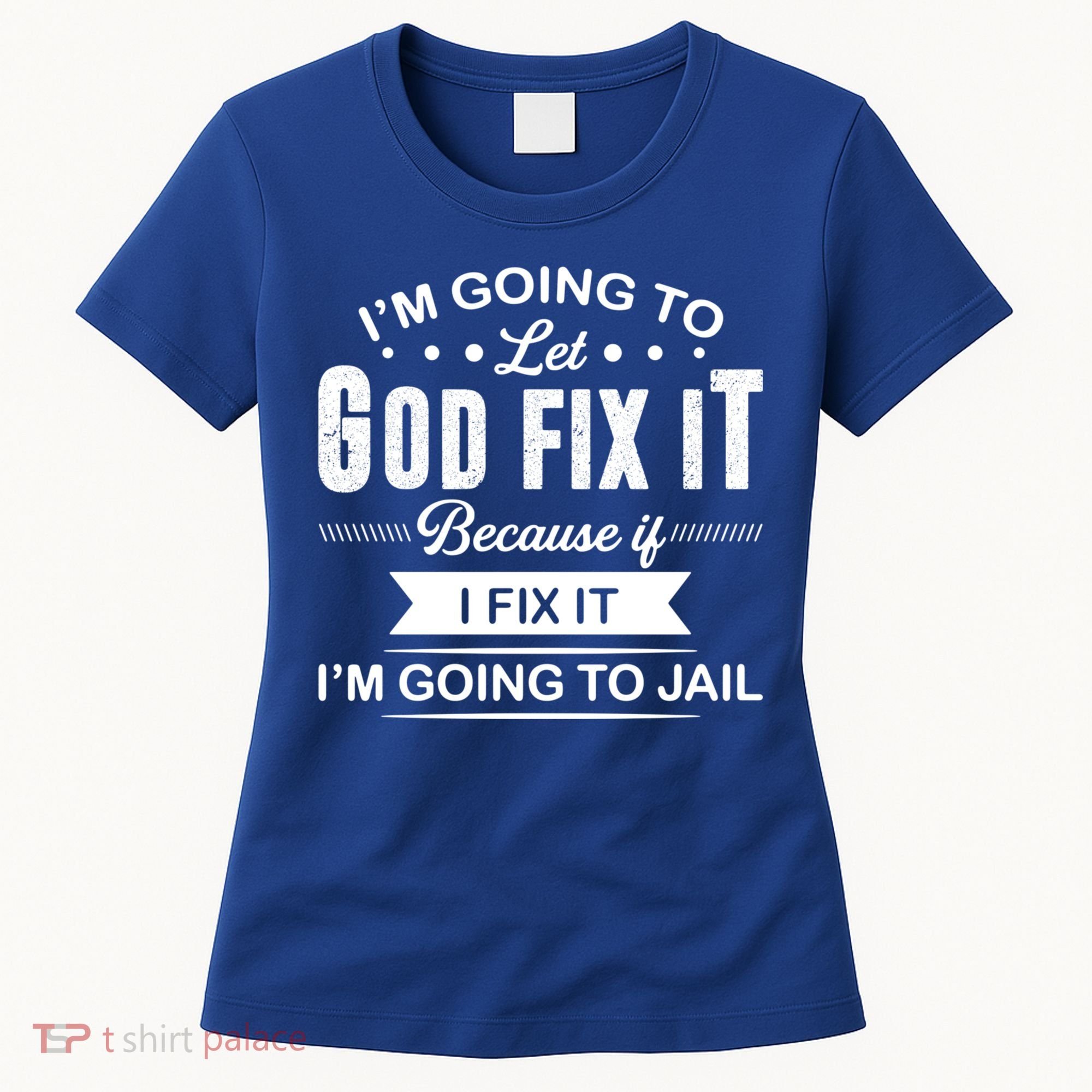 I'm Going To Let God Fix It Because If I Fix It Women's T-Shirt