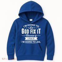 I'm Going To Let God Fix It Because If I Fix It Kids Hoodie thumb 0