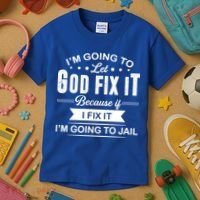 I'm Going To Let God Fix It Because If I Fix It Kids T-Shirt thumb 3