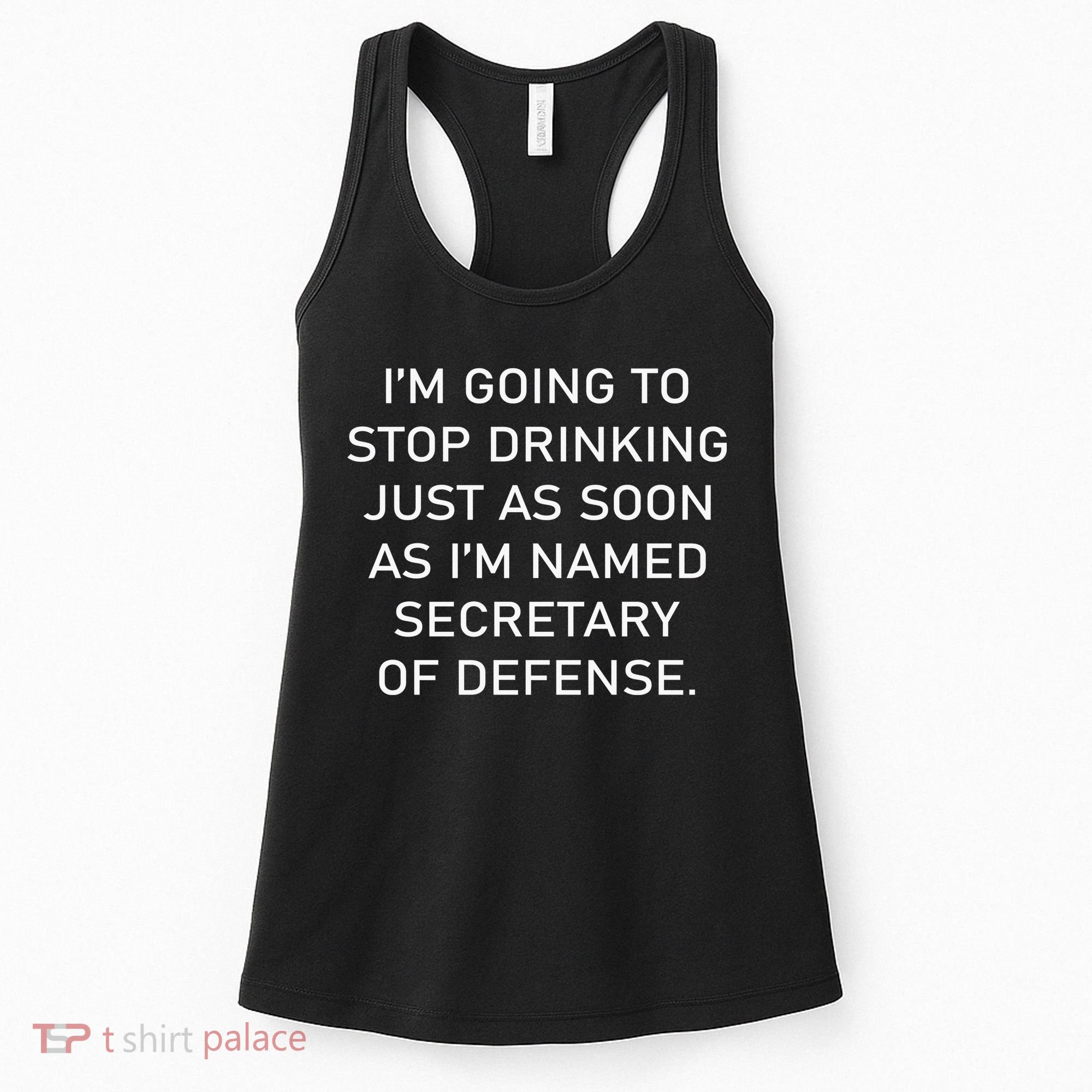 IM Going To Stop Drinking Just As Soon As IM Named Secretary Of Defense Women's Tank Top