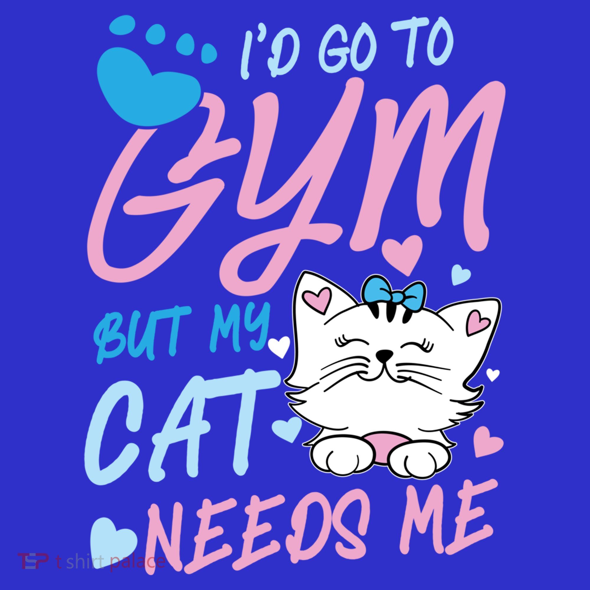 I'd Go To Gym But My Cat Needs Me Felidae Gift Meaningful Gift Sweatshirt