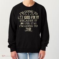 Im Going To Let God Fix It Because If I Fix Im Going To Jail Women's Sweatshirt thumb 0