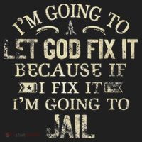 Im Going To Let God Fix It Because If I Fix Im Going To Jail Women's Sweatshirt thumb 2