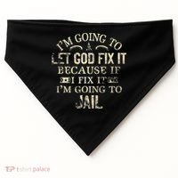 Im Going To Let God Fix It Because If I Fix Im Going To Jail USA-Made Doggie Bandana thumb 0