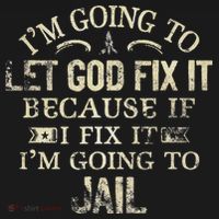 Im Going To Let God Fix It Because If I Fix Im Going To Jail Sweatshirt thumb 3