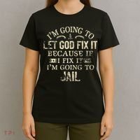 Im Going To Let God Fix It Because If I Fix Im Going To Jail T-Shirt thumb 4