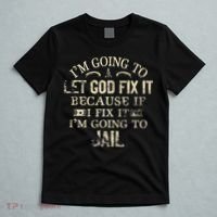 Im Going To Let God Fix It Because If I Fix Im Going To Jail T-Shirt thumb 5