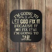 Im Going To Let God Fix It Because If I Fix Im Going To Jail Coaster thumb 0