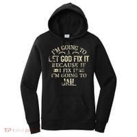 Im Going To Let God Fix It Because If I Fix Im Going To Jail Women's Hoodie thumb 0