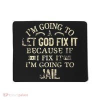 Im Going To Let God Fix It Because If I Fix Im Going To Jail Mousepad thumb 0