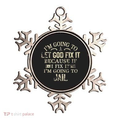 Im Going To Let God Fix It Because If I Fix Im Going To Jail Ornament