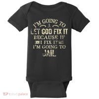 Im Going To Let God Fix It Because If I Fix Im Going To Jail Baby Bodysuit thumb 0