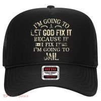 Im Going To Let God Fix It Because If I Fix Im Going To Jail Hat thumb 0