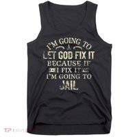Im Going To Let God Fix It Because If I Fix Im Going To Jail Tank Top thumb 0