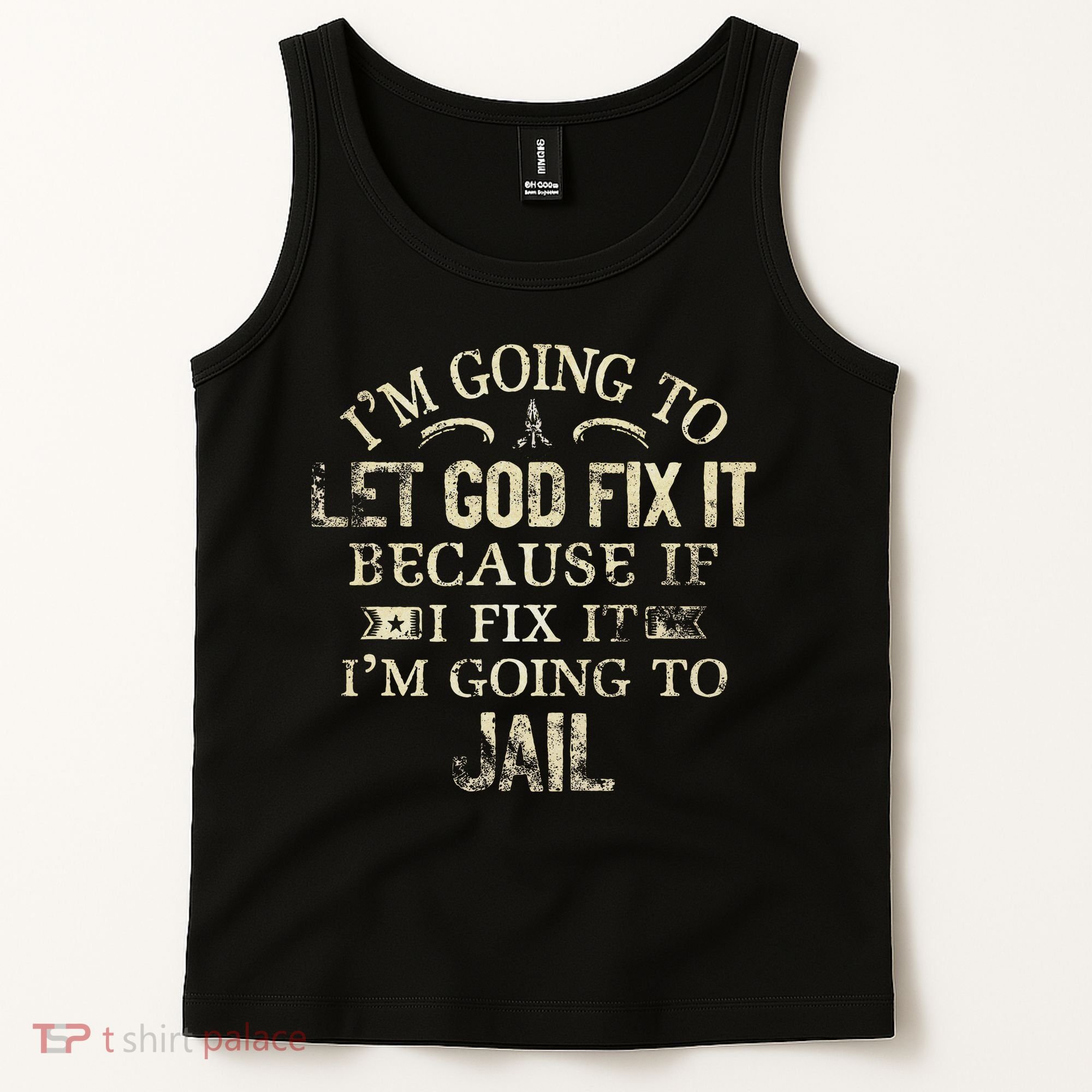 Im Going To Let God Fix It Because If I Fix Im Going To Jail Tank Top