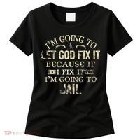 Im Going To Let God Fix It Because If I Fix Im Going To Jail Women's T-Shirt thumb 0