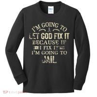 Im Going To Let God Fix It Because If I Fix Im Going To Jail Kids Long Sleeve Shirt thumb 0