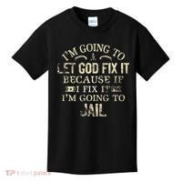 Im Going To Let God Fix It Because If I Fix Im Going To Jail Kids T-Shirt thumb 0