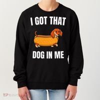 I Got That Dog In Me funny meme hot dogs combo Dachshund  Women's Sweatshirt thumb 0