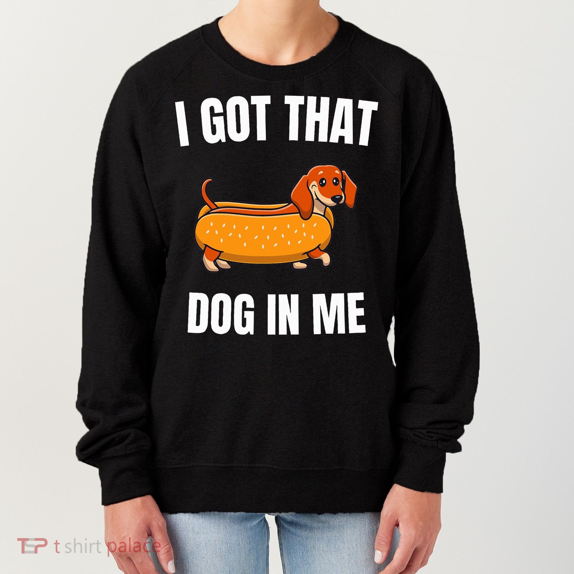 I Got That Dog In Me funny meme hot dogs combo Dachshund  Women's Sweatshirt