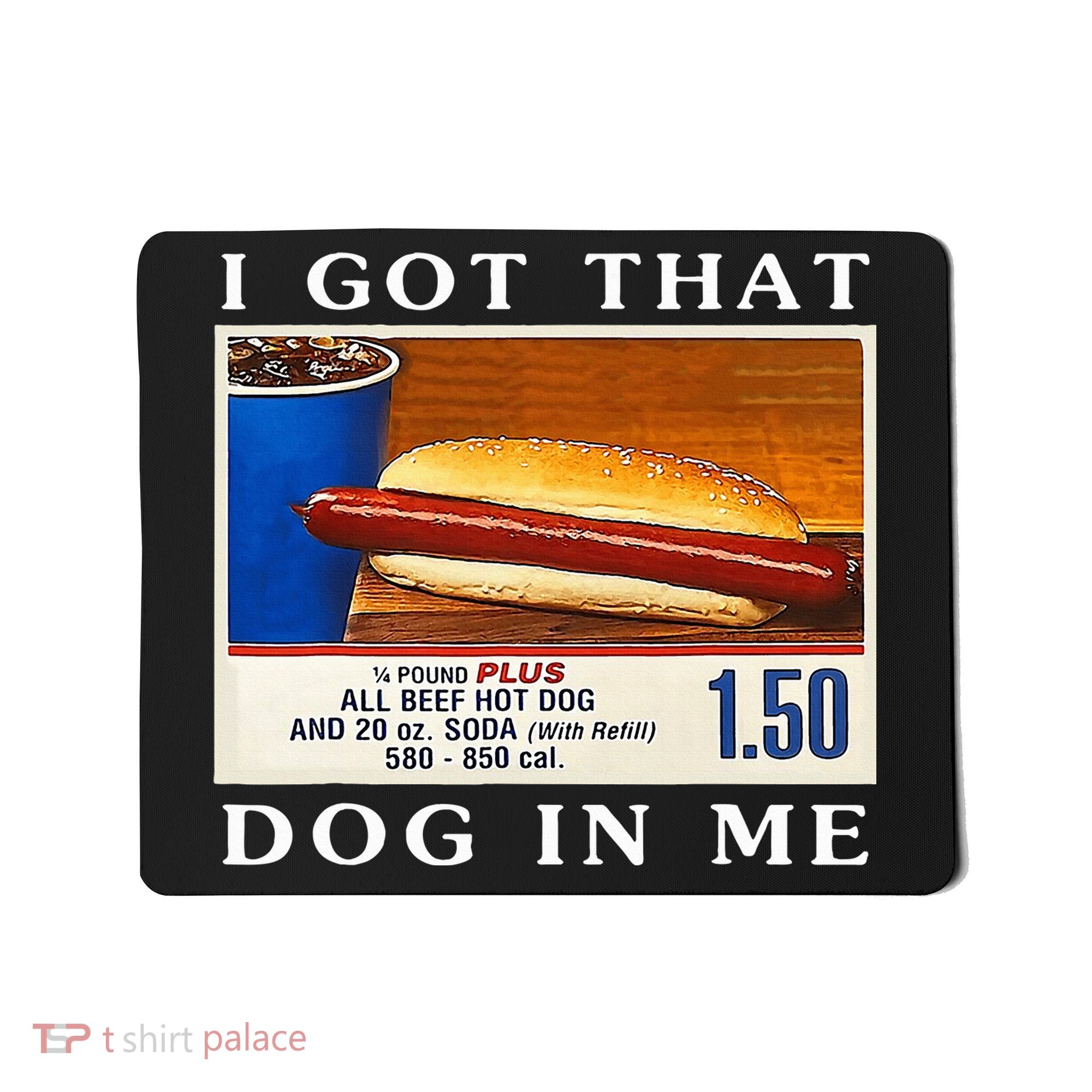 I Got That Dog In Me Funny Hot Dogs Combo   Mousepad