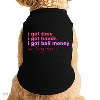 I Got Time I Got Hands I Got Bail Money So Try Me...Apparel Doggie Tank thumb 0