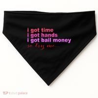 I Got Time I Got Hands I Got Bail Money So Try Me...Apparel USA-Made Doggie Bandana thumb 0