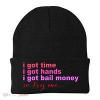 I Got Time I Got Hands I Got Bail Money So Try Me...Apparel Beanie thumb 0