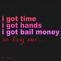I Got Time I Got Hands I Got Bail Money So Try Me...Apparel Women's Hoodie thumb 2