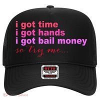 I Got Time I Got Hands I Got Bail Money So Try Me...Apparel Hat thumb 0