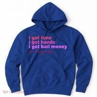I Got Time I Got Hands I Got Bail Money So Try Me...Apparel Hoodie thumb 0