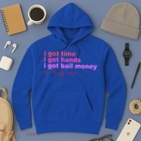 I Got Time I Got Hands I Got Bail Money So Try Me...Apparel Hoodie thumb 3