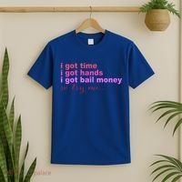 I Got Time I Got Hands I Got Bail Money So Try Me...Apparel T-Shirt thumb 2