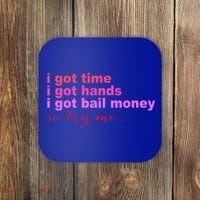 I Got Time I Got Hands I Got Bail Money So Try Me...Apparel Coaster thumb 0