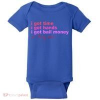 I Got Time I Got Hands I Got Bail Money So Try Me...Apparel Baby Bodysuit thumb 0