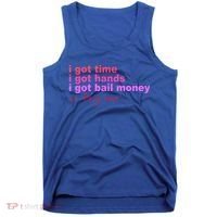 I Got Time I Got Hands I Got Bail Money So Try Me...Apparel Tank Top thumb 0