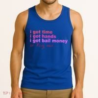 I Got Time I Got Hands I Got Bail Money So Try Me...Apparel Tank Top thumb 3
