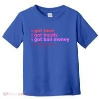 I Got Time I Got Hands I Got Bail Money So Try Me...Apparel Toddler T-Shirt thumb 0