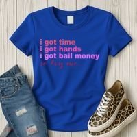 I Got Time I Got Hands I Got Bail Money So Try Me...Apparel Women's T-Shirt thumb 3