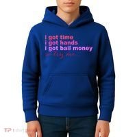 I Got Time I Got Hands I Got Bail Money So Try Me...Apparel Kids Hoodie thumb 4