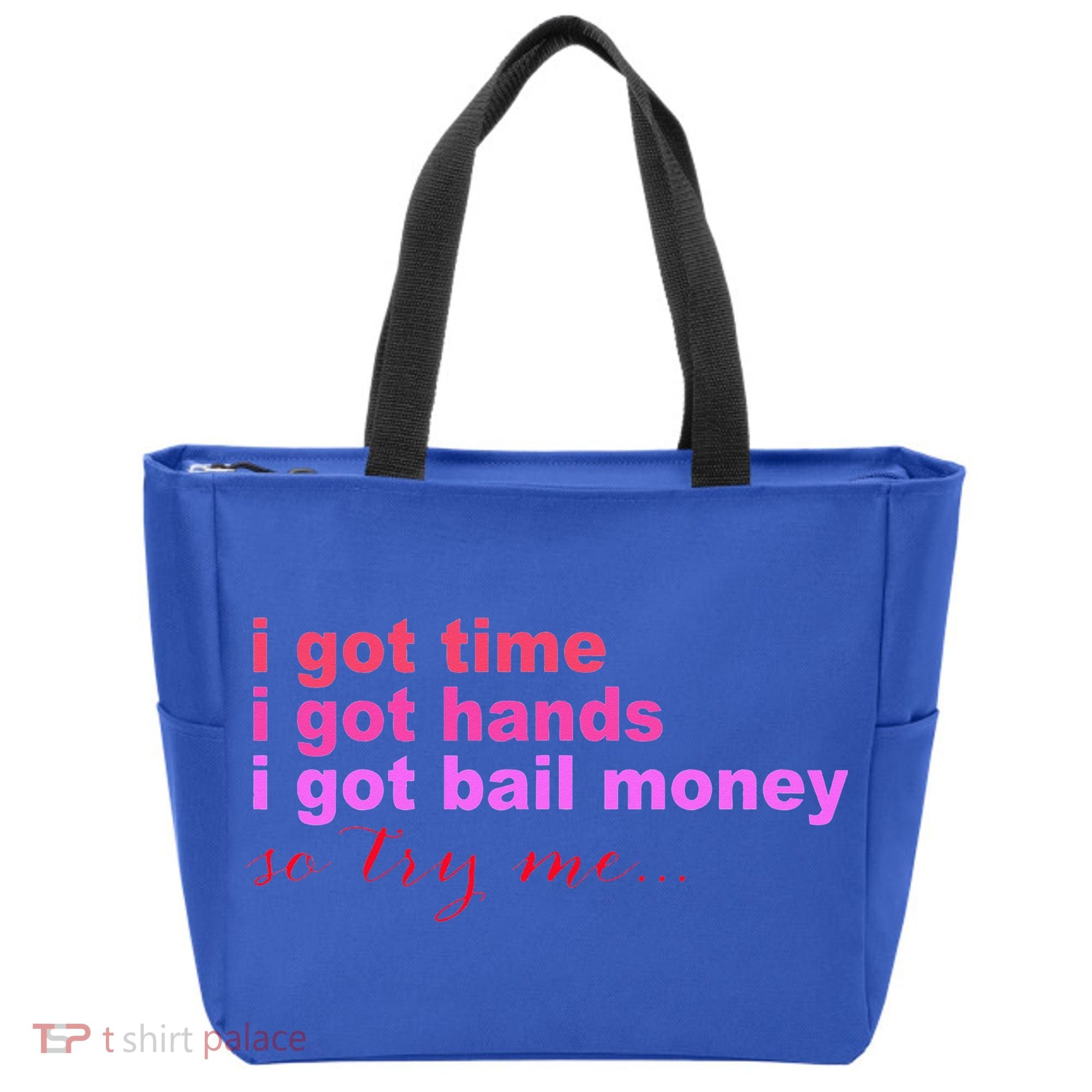 I Got Time I Got Hands I Got Bail Money So Try Me...Apparel Tote Bag