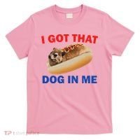 I Got That Dog In Me Hyrax Dank T-Shirt thumb 0
