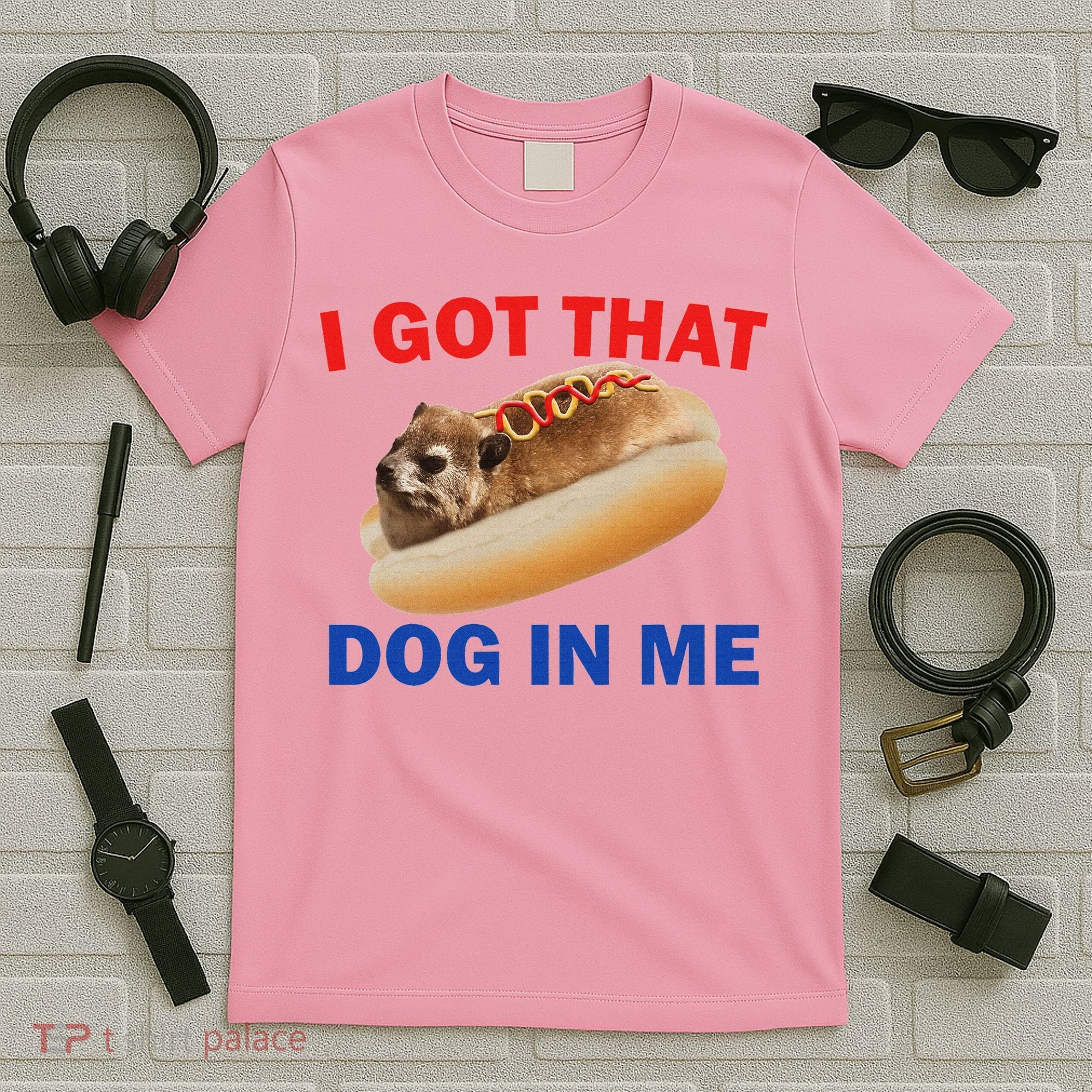 I Got That Dog In Me Hyrax Dank T-Shirt