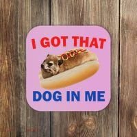 I Got That Dog In Me Hyrax Dank Coaster thumb 0
