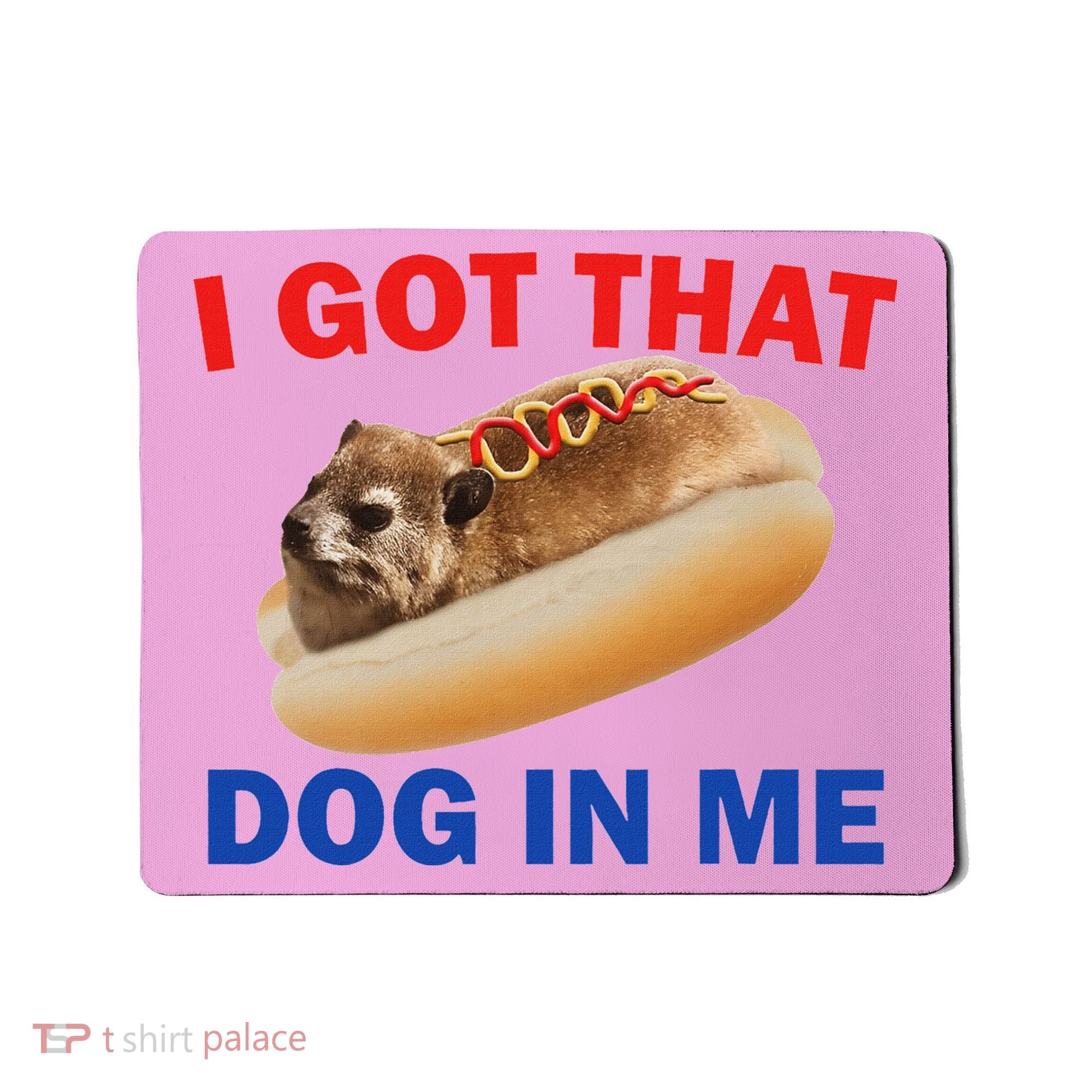I Got That Dog In Me Hyrax Dank Mousepad