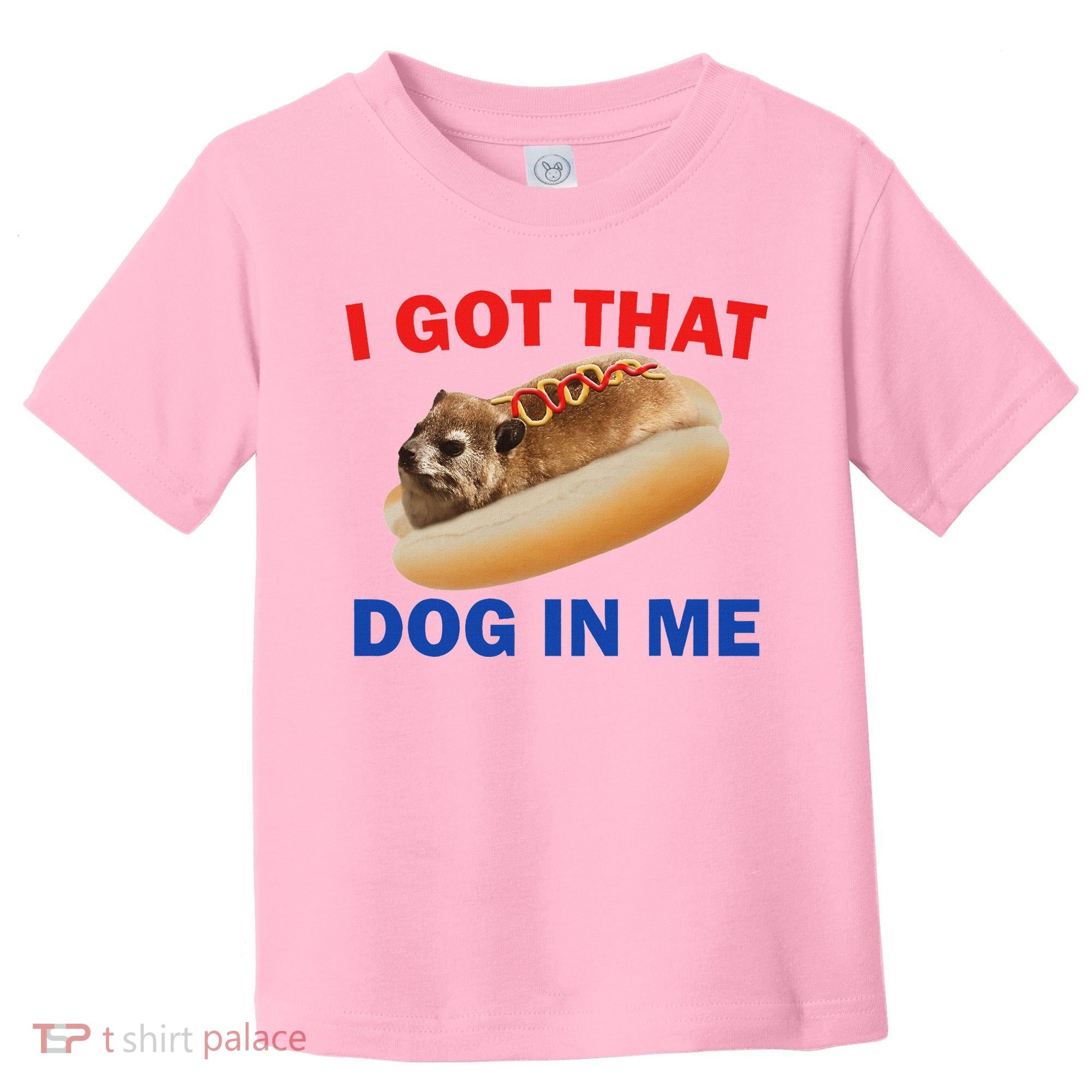 I Got That Dog In Me Hyrax Dank Toddler T-Shirt