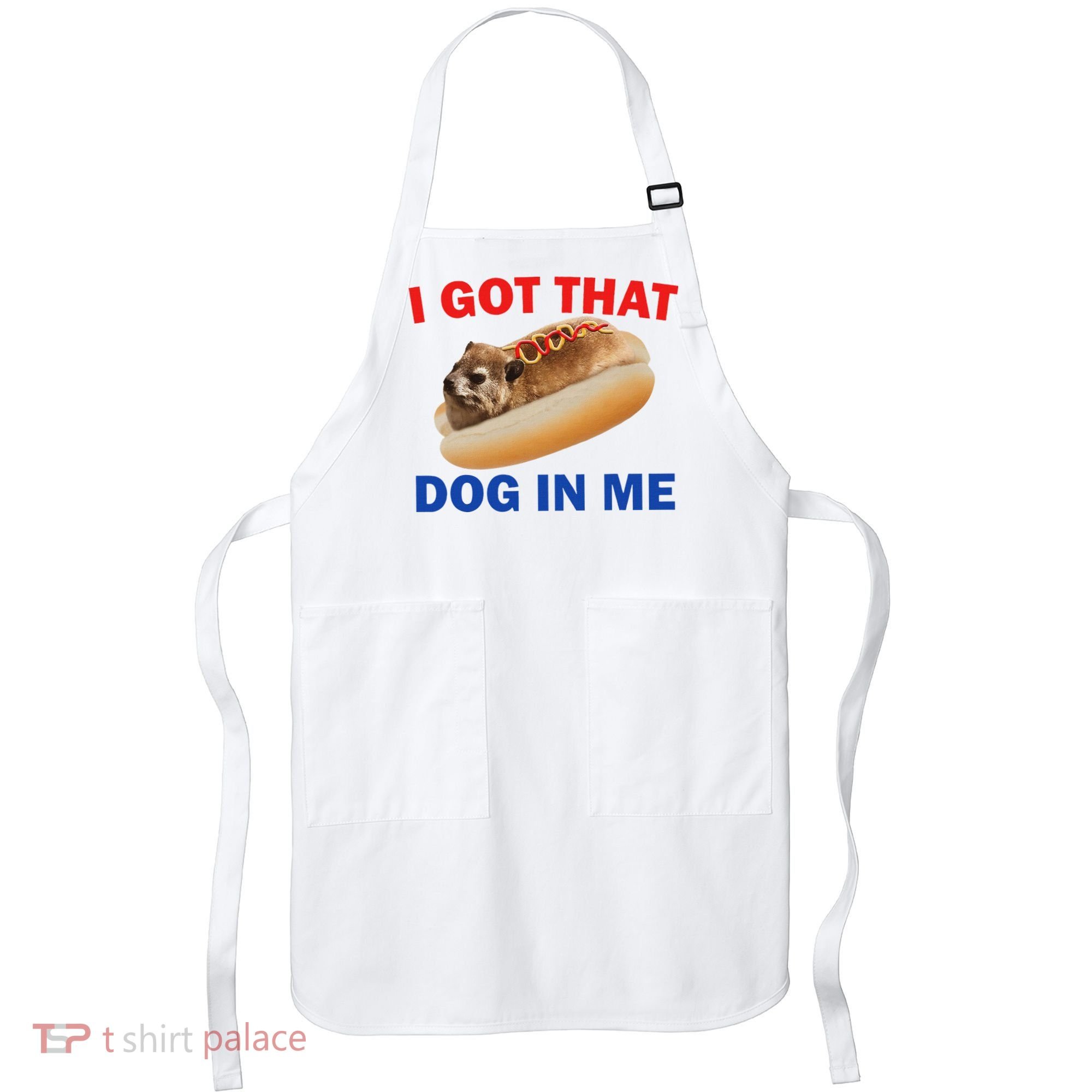I Got That Dog In Me Hyrax Dank Apron